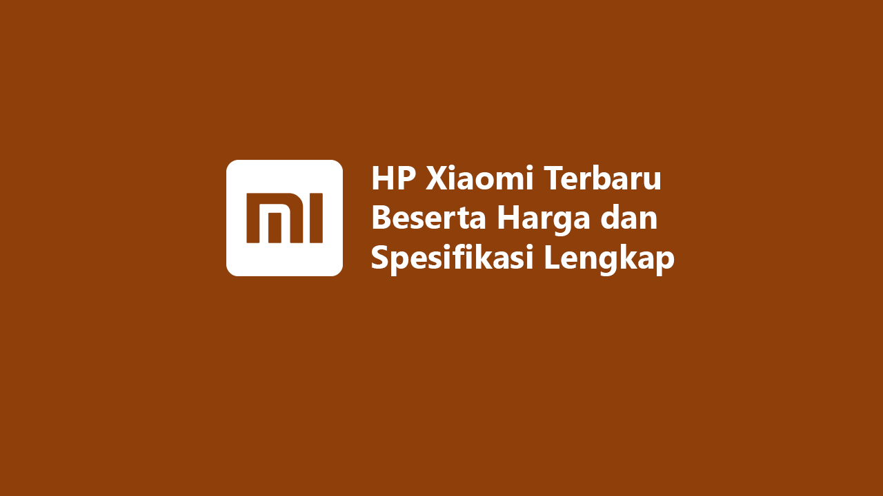 20 HP Xiaomi Terbaru 2024 Beserta Harga Dan Spek Lengkap