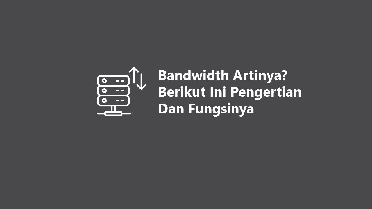 Bandwidth Artinya Berikut Ini Pengertian Dan Fungsinya