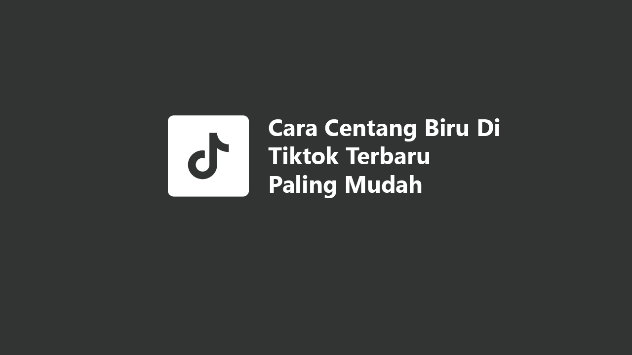 Cara Centang Biru Di Tiktok Terbaru Paling Mudah