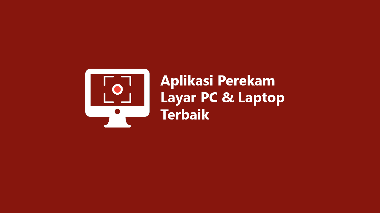 8 Aplikasi Perekam Layar PC dan Laptop Terbaik & Ringan