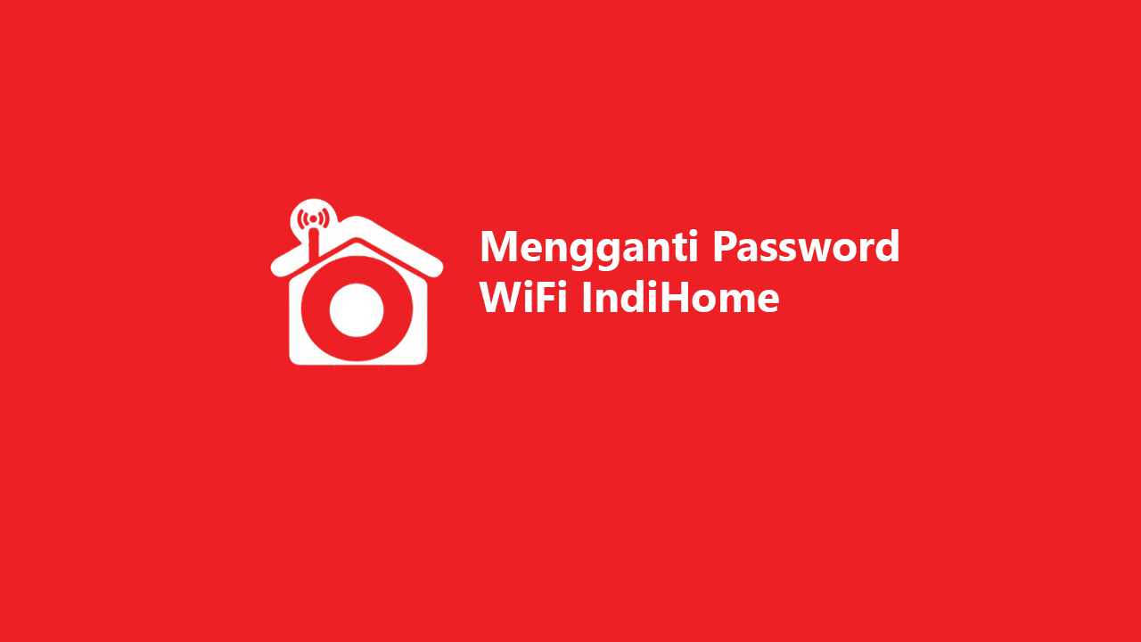 3 Cara Mengganti Password WiFi IndiHome ZTE & Huawei