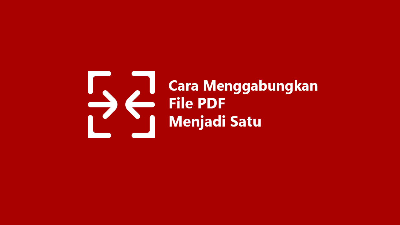 3 Cara Menggabungkan File PDF Jadi Satu (Rapi & Jelas)