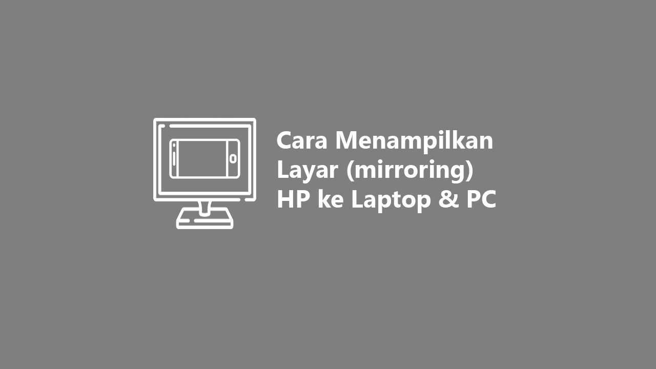 Cara Menampilkan Layar (mirroring) HP Android ke Laptop & PC