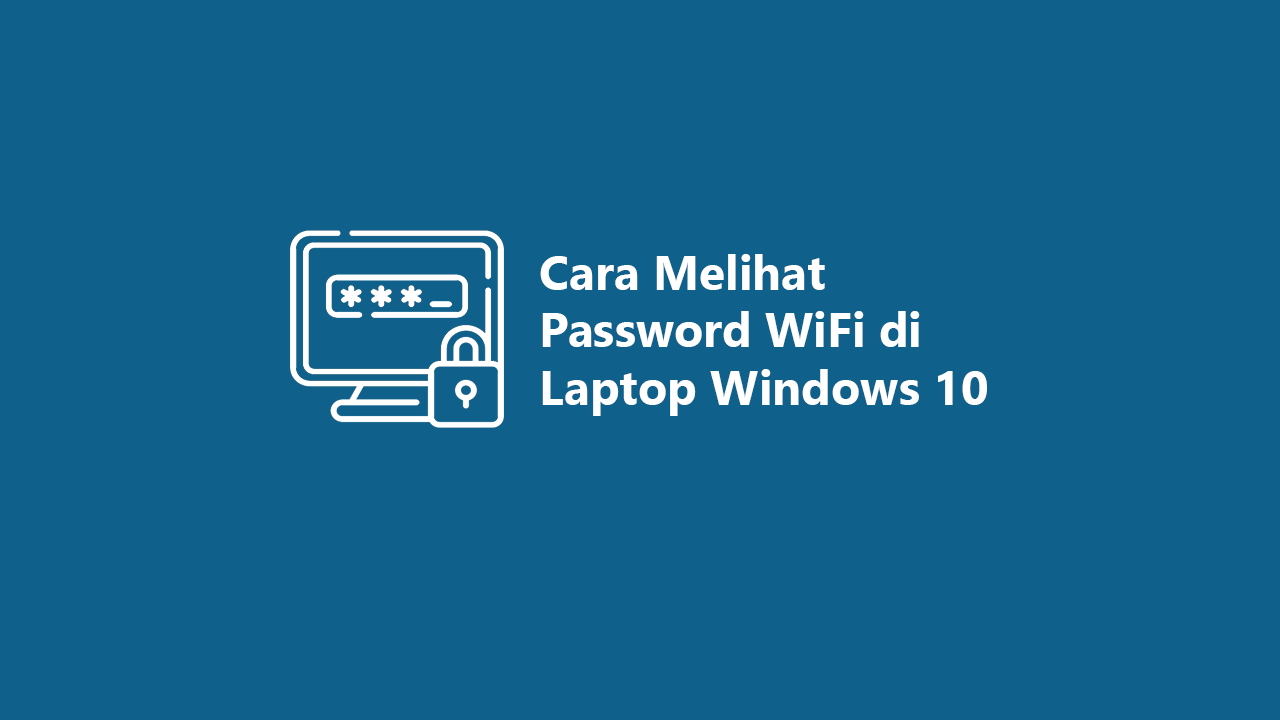 Cara Melihat Password WiFi Di Laptop Dan PC Windows 10