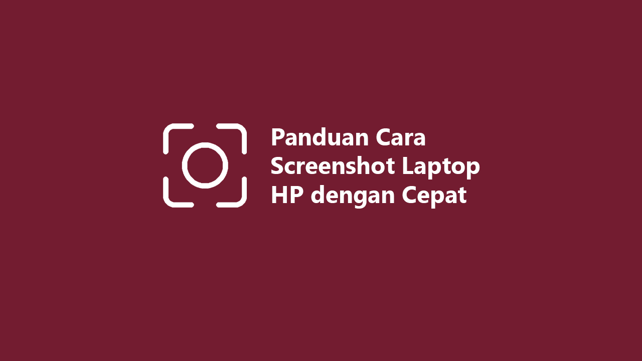 Panduan Cara Screenshot Laptop HP dengan Cepat