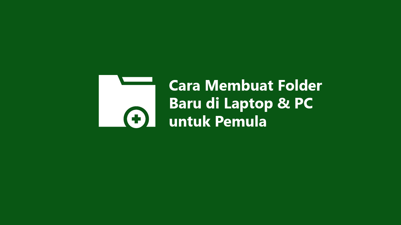 Cara Membuat Folder Baru di Laptop & PC untuk Pemula