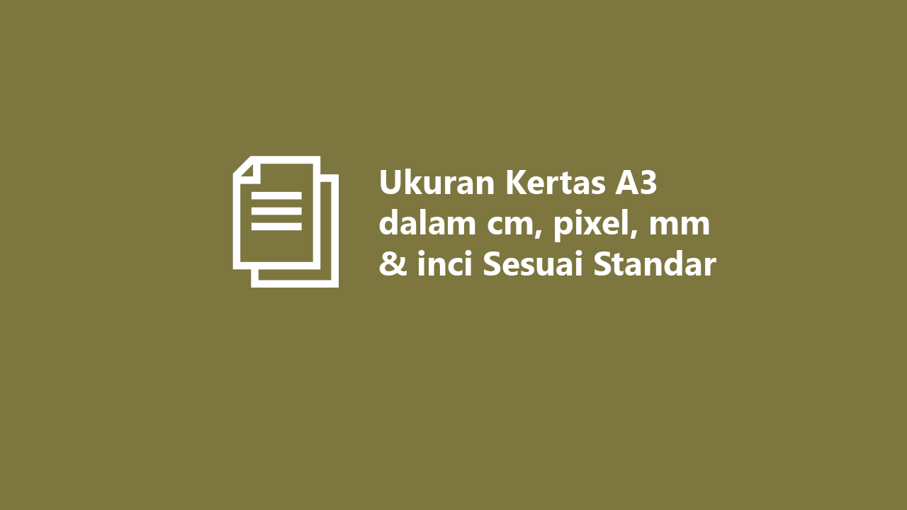 Ukuran Kertas A3 Dalam Cm Mm Inci Dan Pixel Lengkap 0218