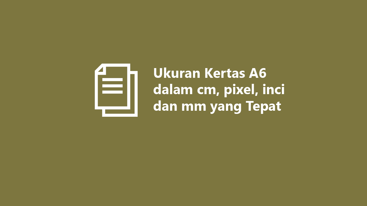 Ukuran Kertas A6 Dalam Cm Pixel Inci Dan Mm Yang Tepat 3292