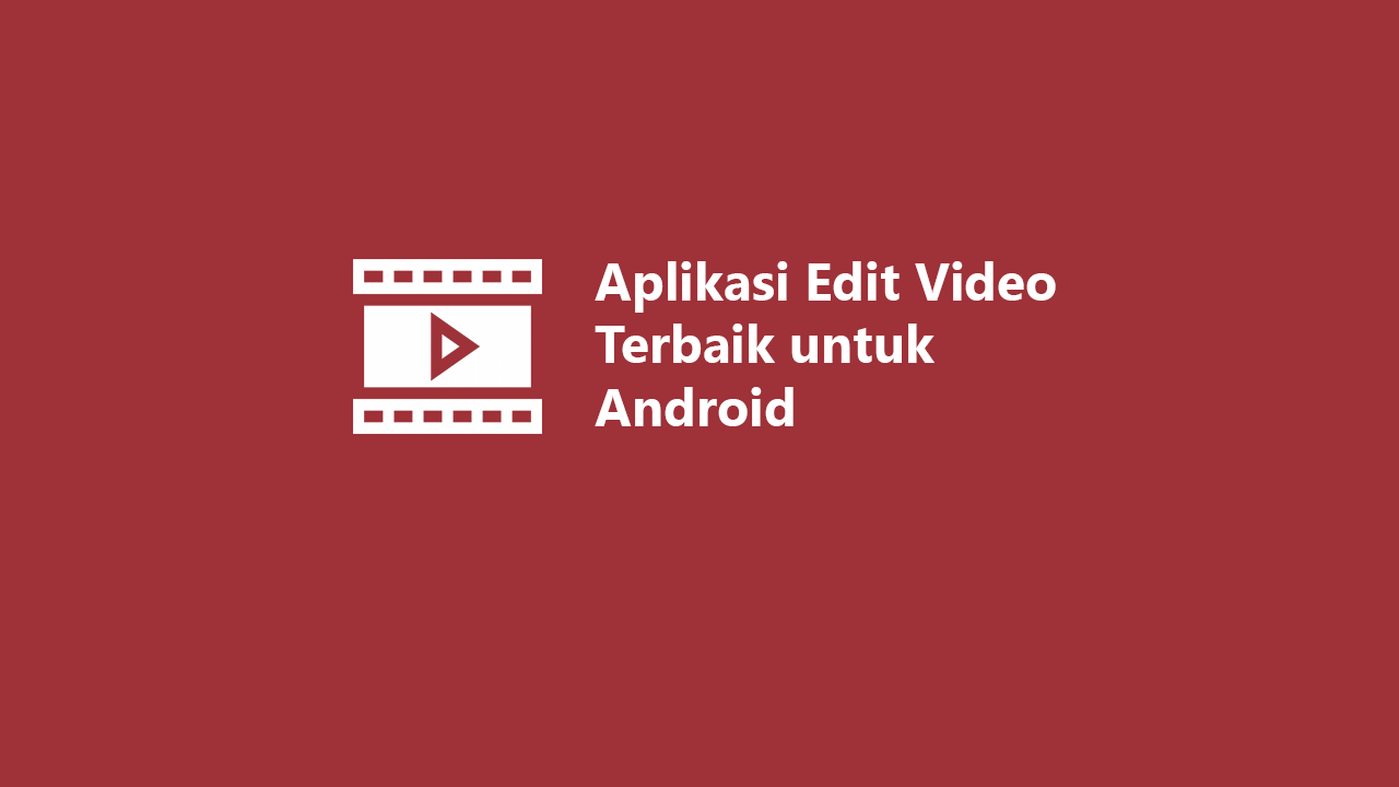 11 aplikasi edit video untuk android terbaik agustus 2023