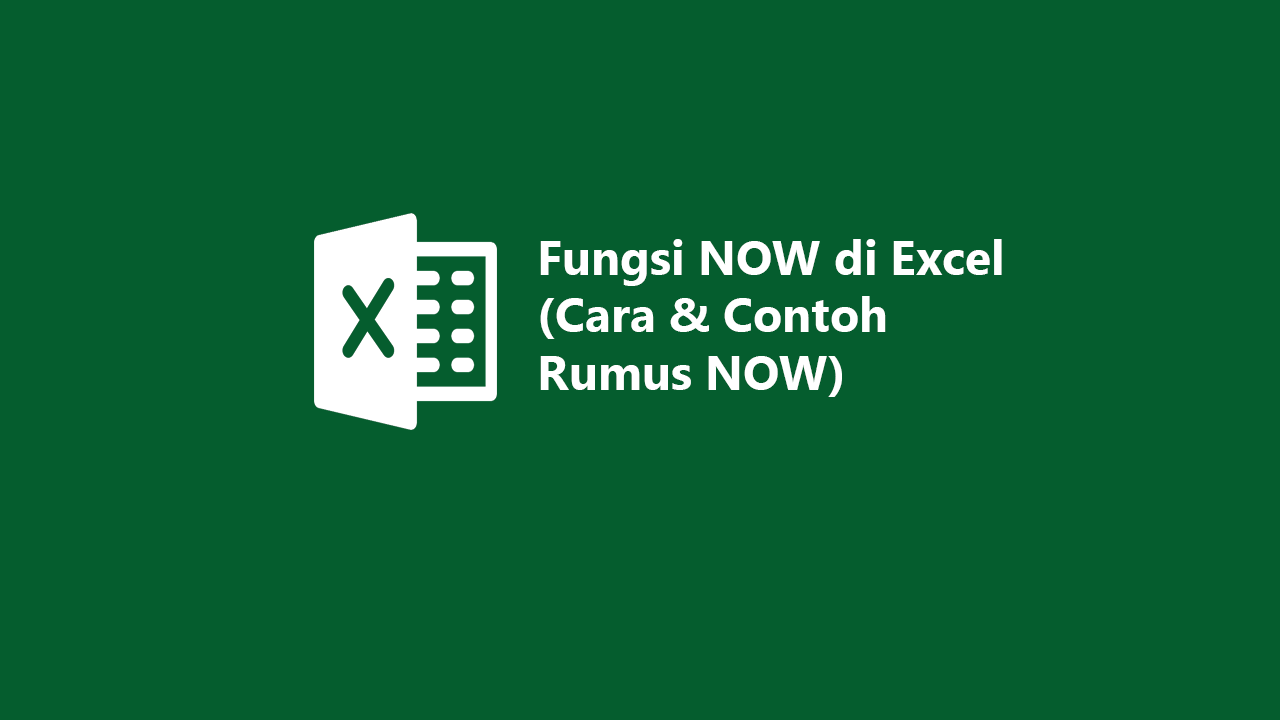 Fungsi NOW di Microsoft Excel (Cara & Contoh Rumus NOW)