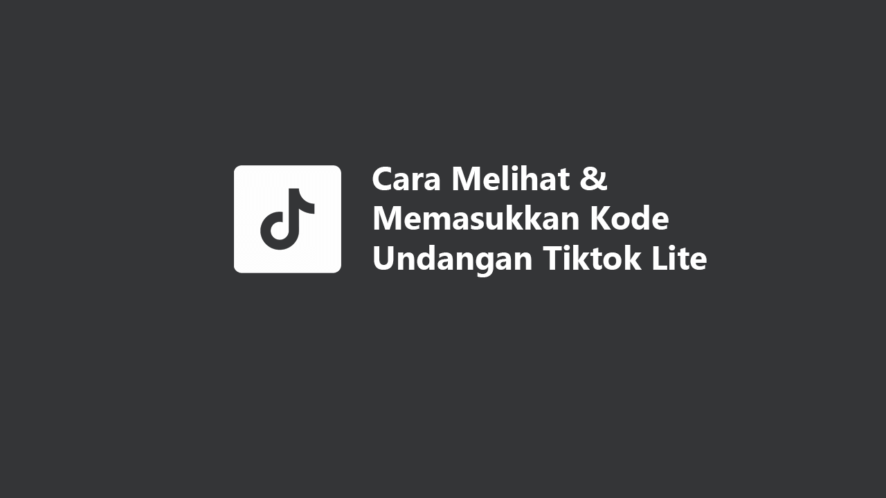 Melihat & Memasukkan Kode Undangan (Rujukan) Tiktok Lite