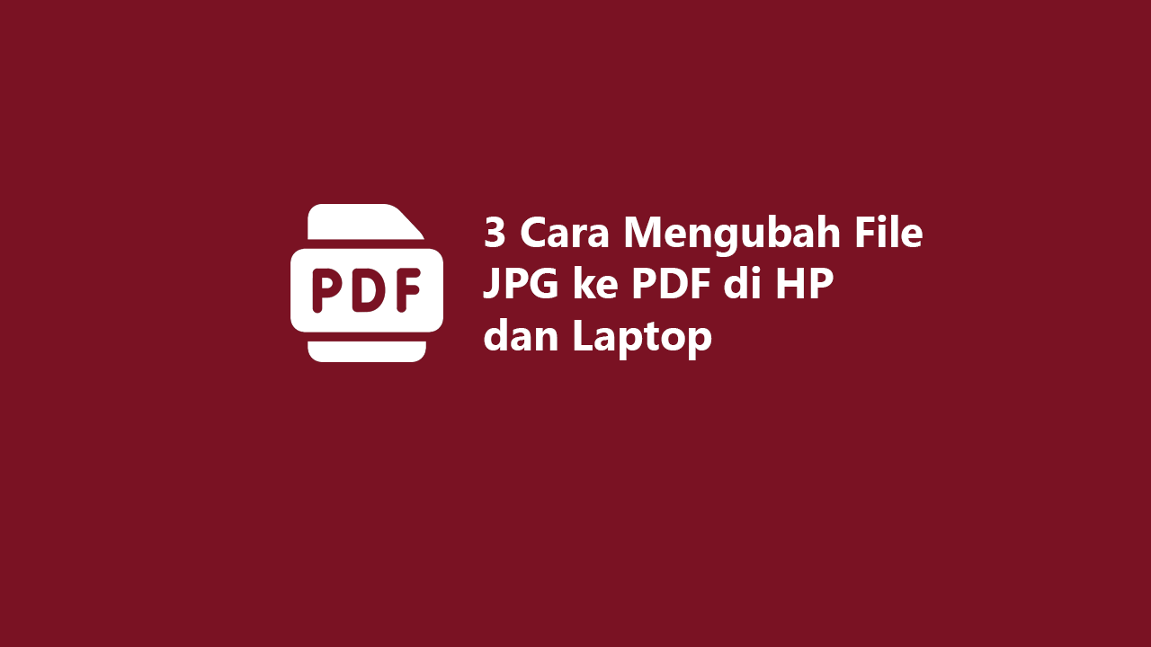 3 Cara Mengubah File JPG ke PDF di HP dan Laptop