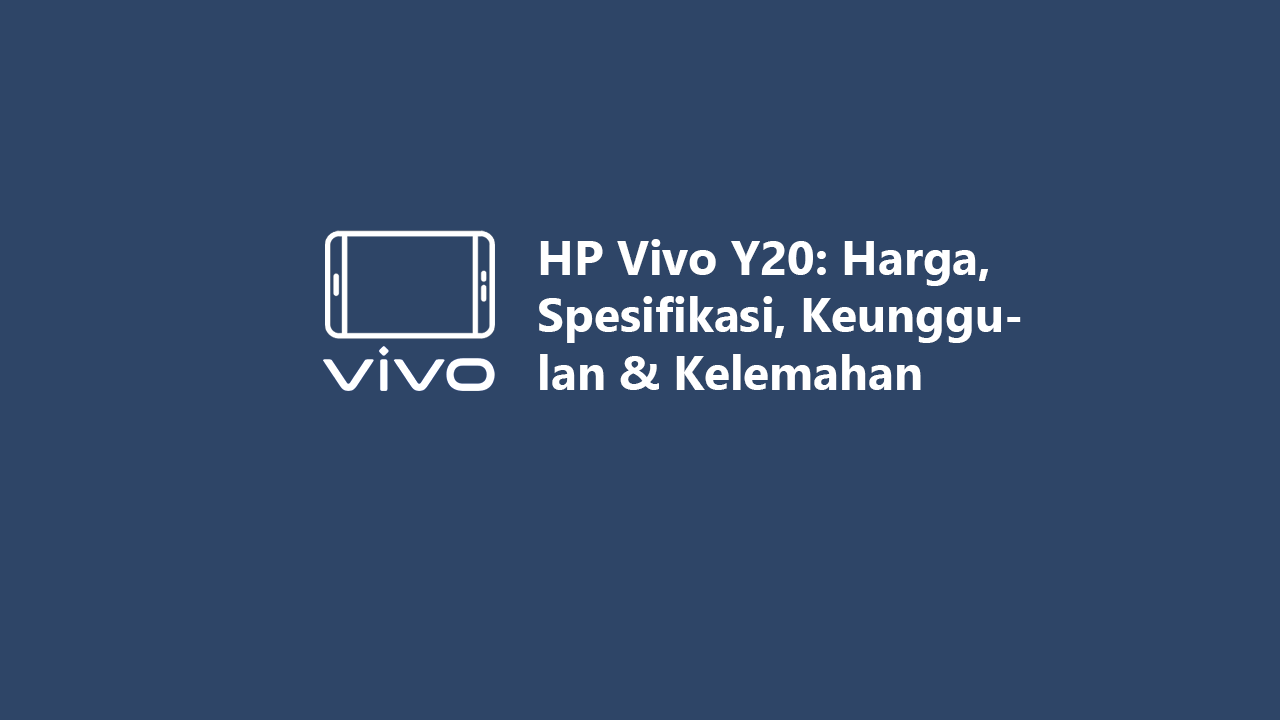 HP Vivo Y20: Harga, Spesifikasi, Keunggulan & Kelemahan