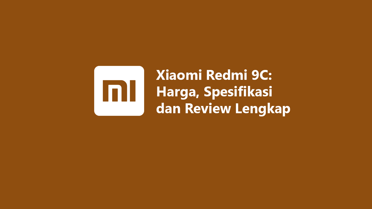 Xiaomi Redmi 9C: Harga, Spesifikasi dan Review Lengkap