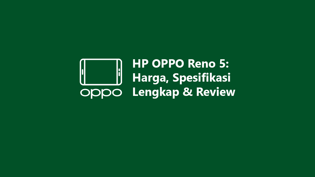 HP OPPO Reno 5: Harga, Spesifikasi Lengkap & Review