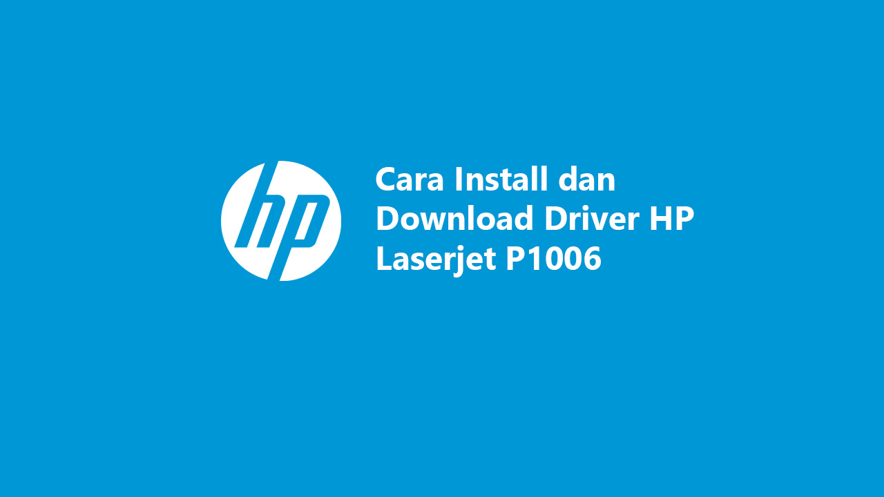 Cara Install Dan Download Driver Hp Laserjet P1006