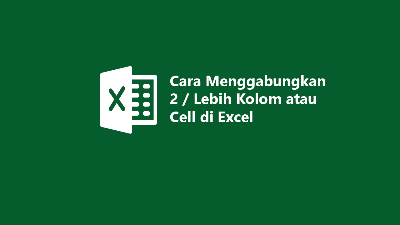 Cara Menggabungkan 2 Lebih Kolom Atau Cell Di Excel 6995