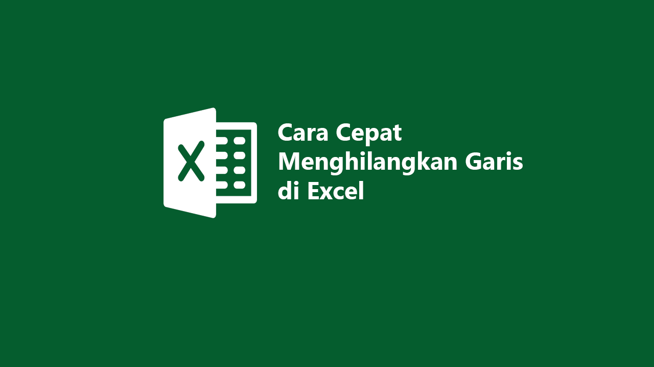 Cara Cepat Menghilangkan Garis Di Excel