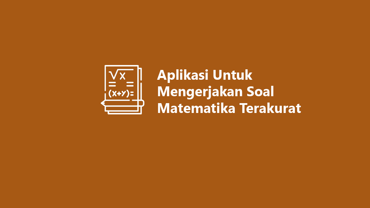 8 Aplikasi Untuk Mengerjakan Soal Matematika Terakurat 2023