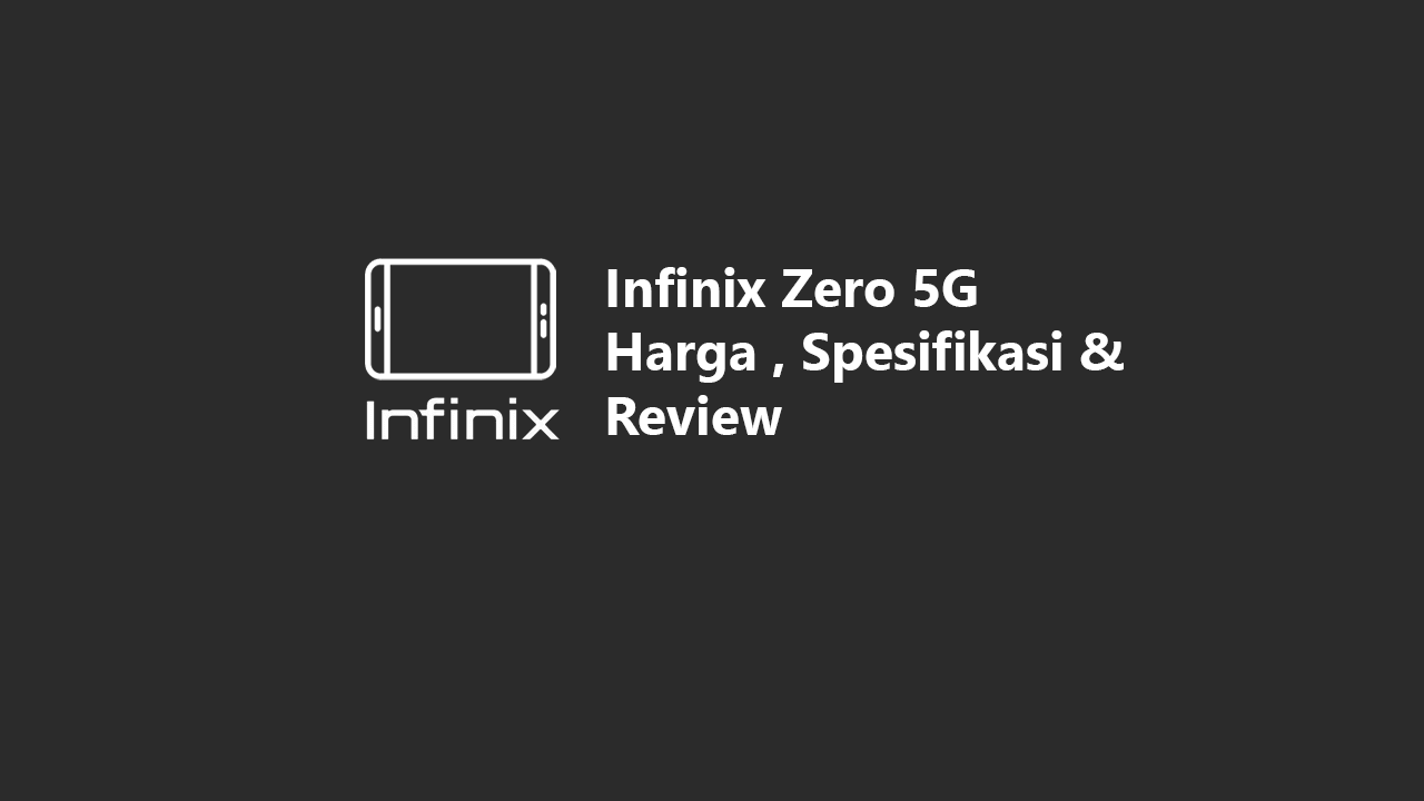 Infinix Zero 5G : Harga Terbaru, Spesifikasi Lengkap & Review