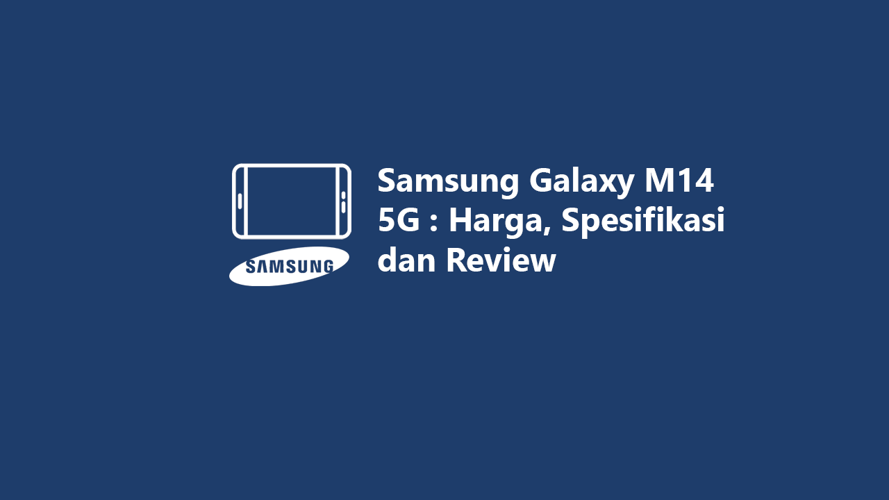 Samsung Galaxy M14 5G: Harga, Spesifikasi dan Review