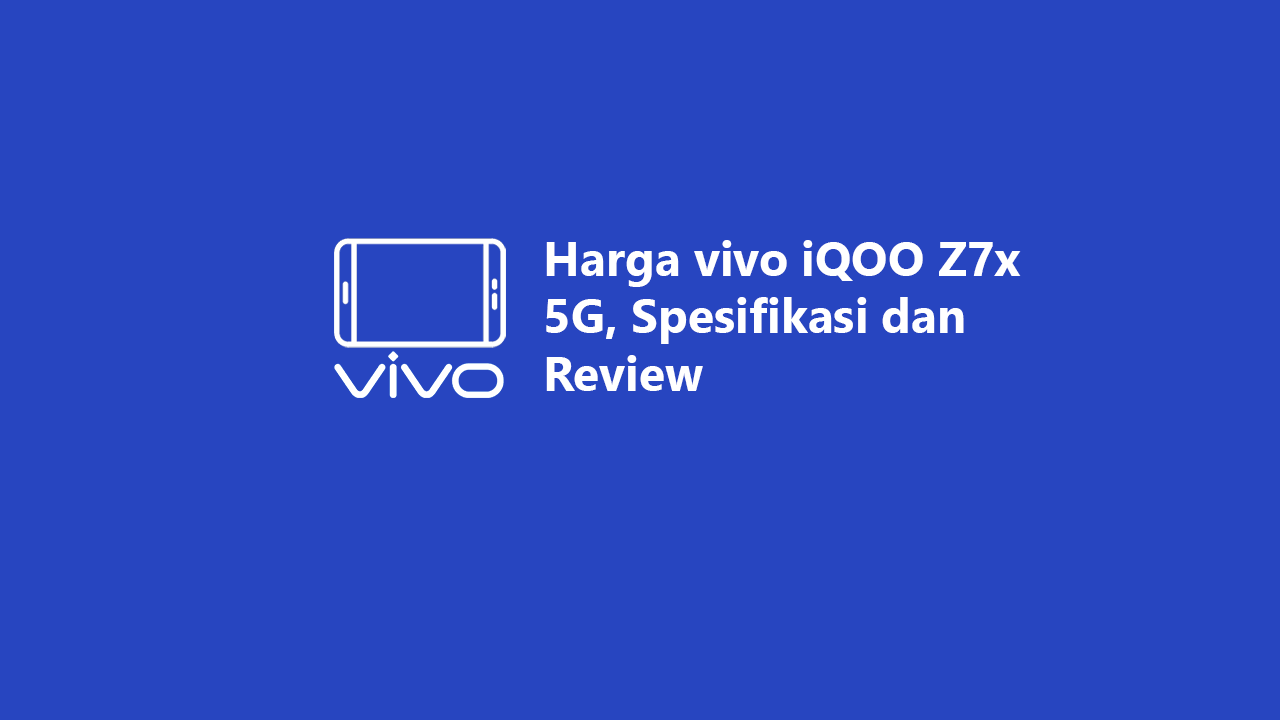 Harga Vivo Iqoo Z7x 5g Spesifikasi Dan Review