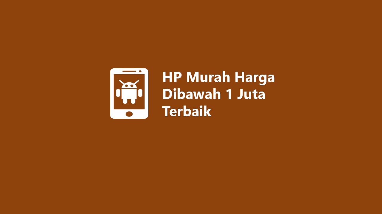 8 HP Murah Harga Dibawah 1 Juta Terbaik 2023