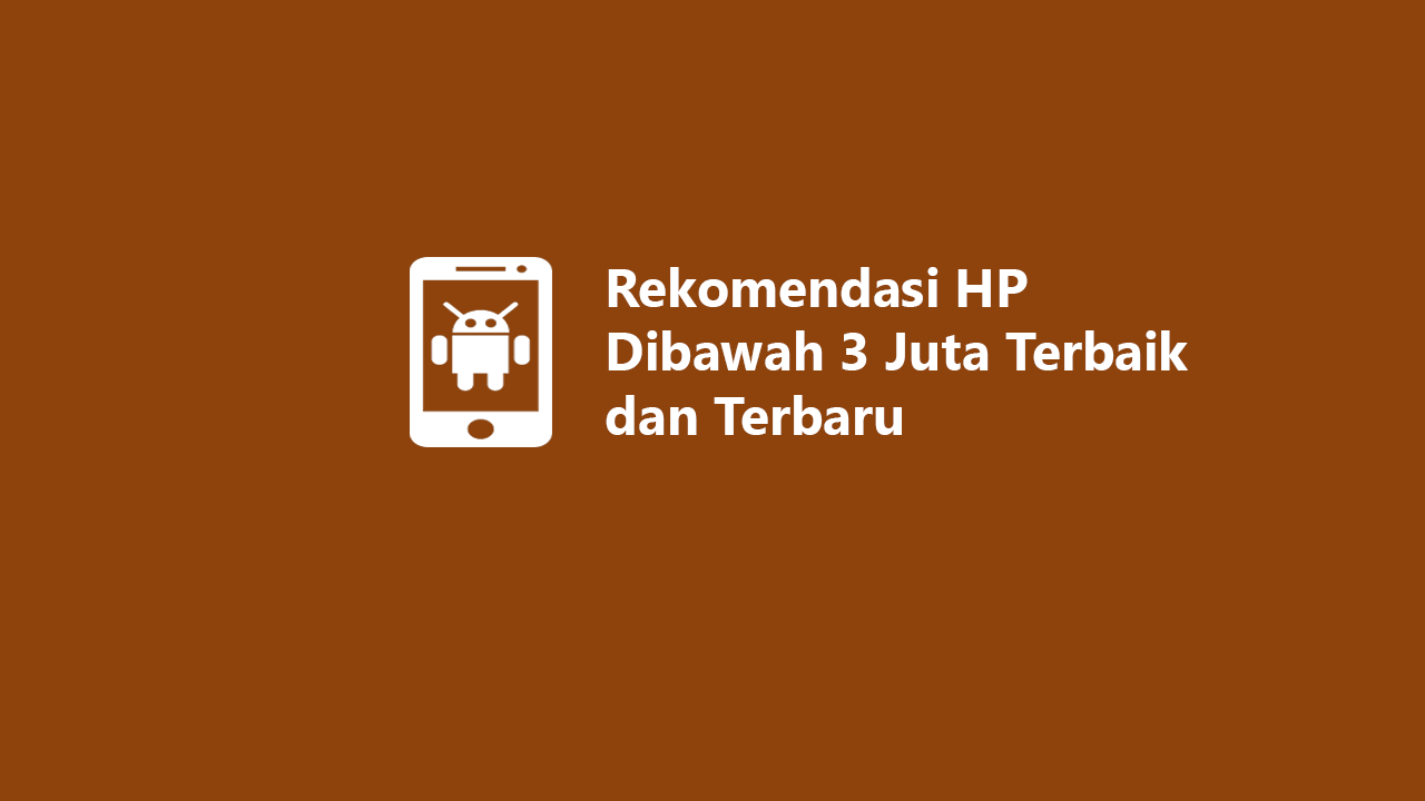 8 Rekomendasi HP Dibawah 3 Juta Terbaik dan Terbaru 2023