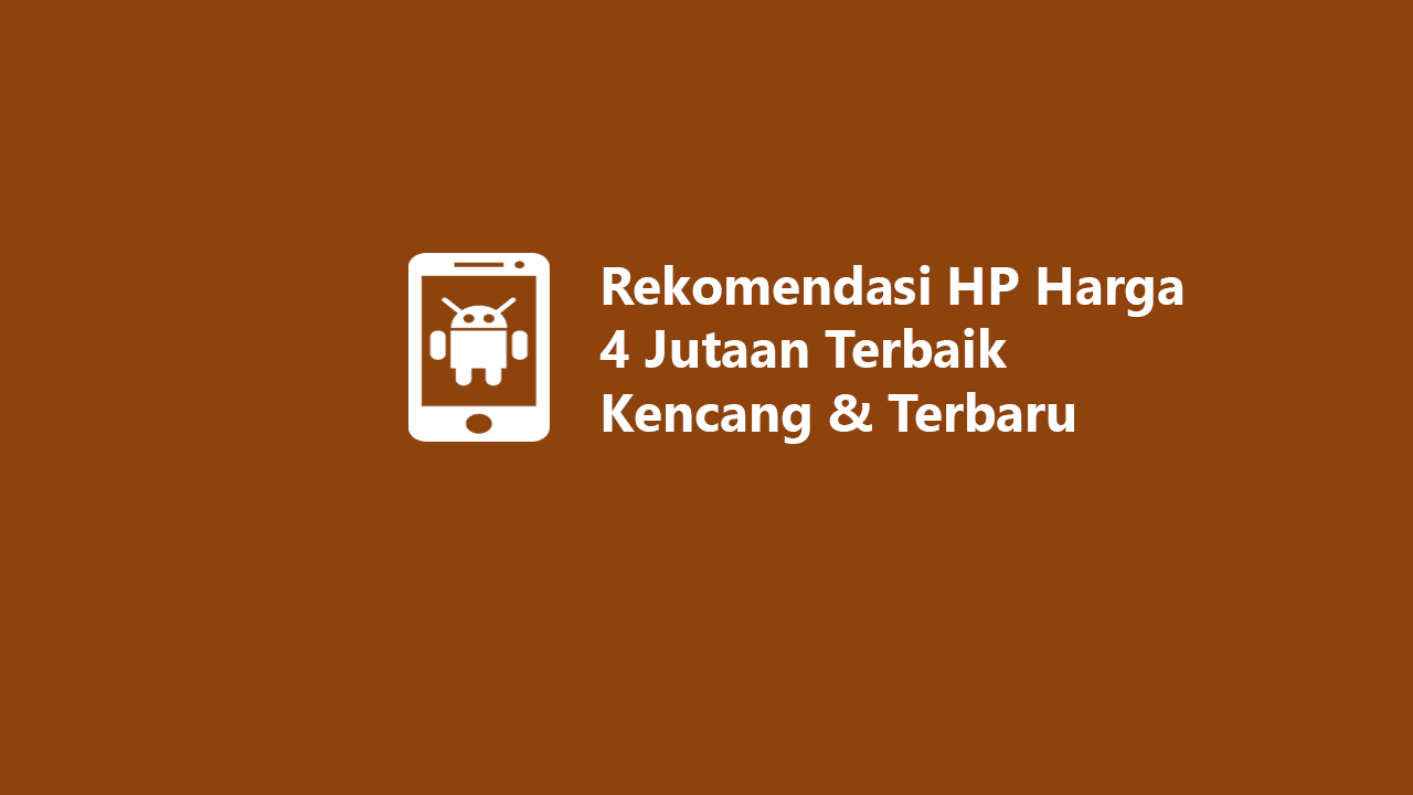 10 Rekomendasi HP Harga 4 Jutaan Terbaik 2023 Kencang & Baru