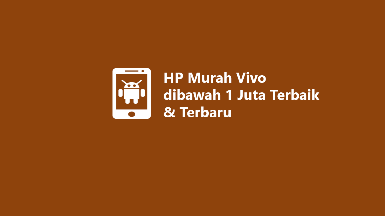 6 HP Murah Vivo Dibawah 1 Juta Terbaik & Terbaru 2023