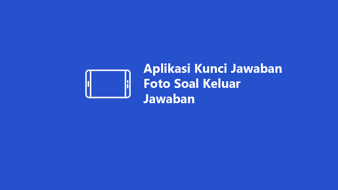 5 Aplikasi Kunci Jawaban Foto Soal Keluar Jawaban 2026