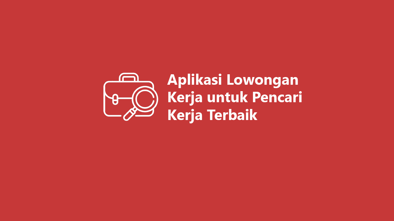 5 Aplikasi Lowongan Kerja Untuk Pencari Kerja Terbaik 2023