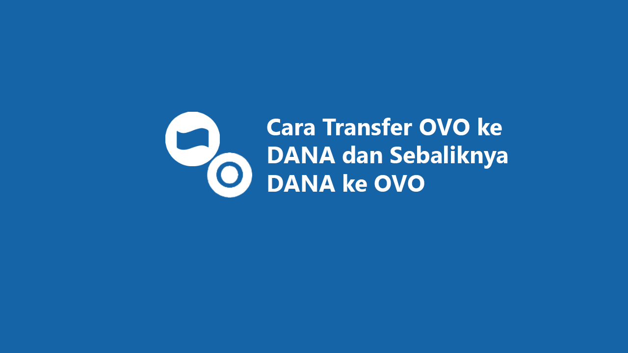 Cara Transfer OVO ke DANA dan Sebaliknya DANA ke OVO Cara Transfer OVO ke DANA dan Sebaliknya DANA ke OVO