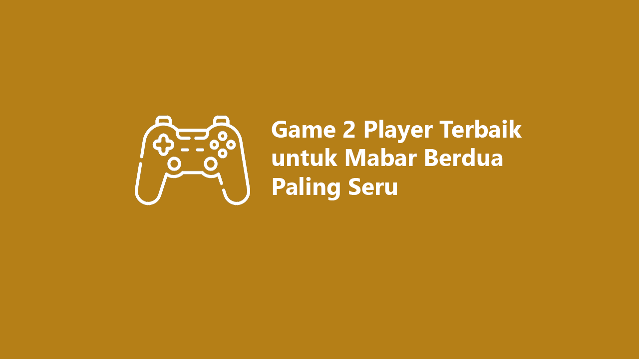 8 Game 2 Player Terbaik Untuk Mabar Berdua Paling Seru