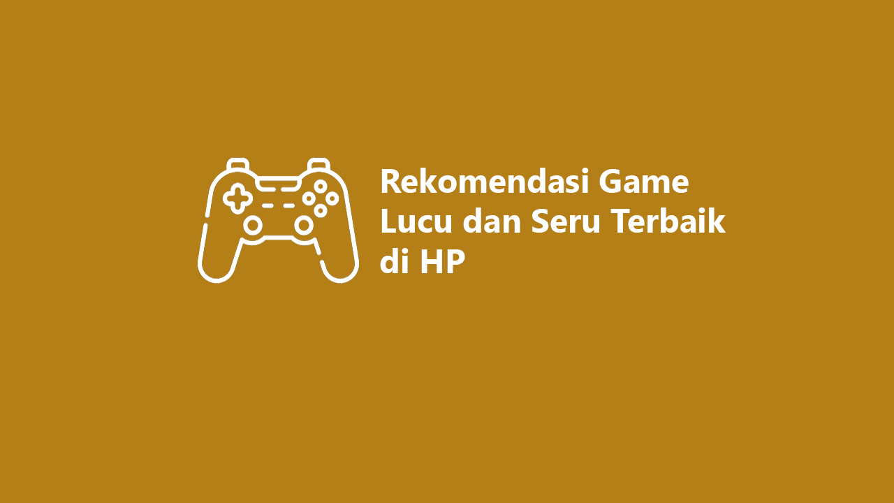 Rekomendasi Game Lucu Dan Seru Terbaik Di Hp