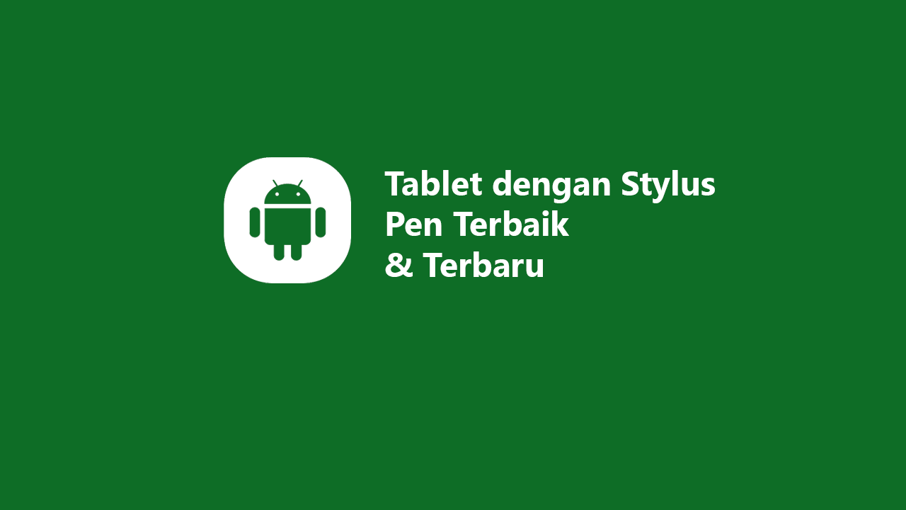 6 Tablet dengan Stylus Pen Terbaik & Terbaru 2023