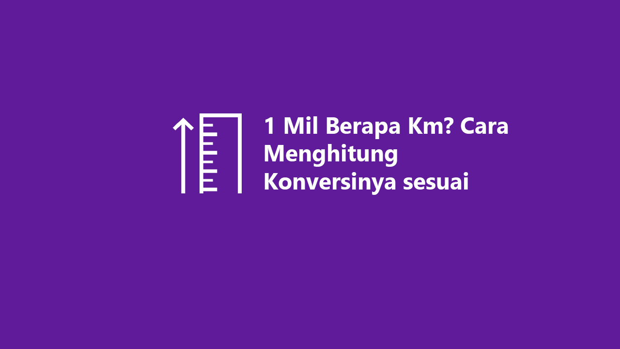 1 Mil Berapa Km Cara Menghitung Konversinya Sesuai Standar