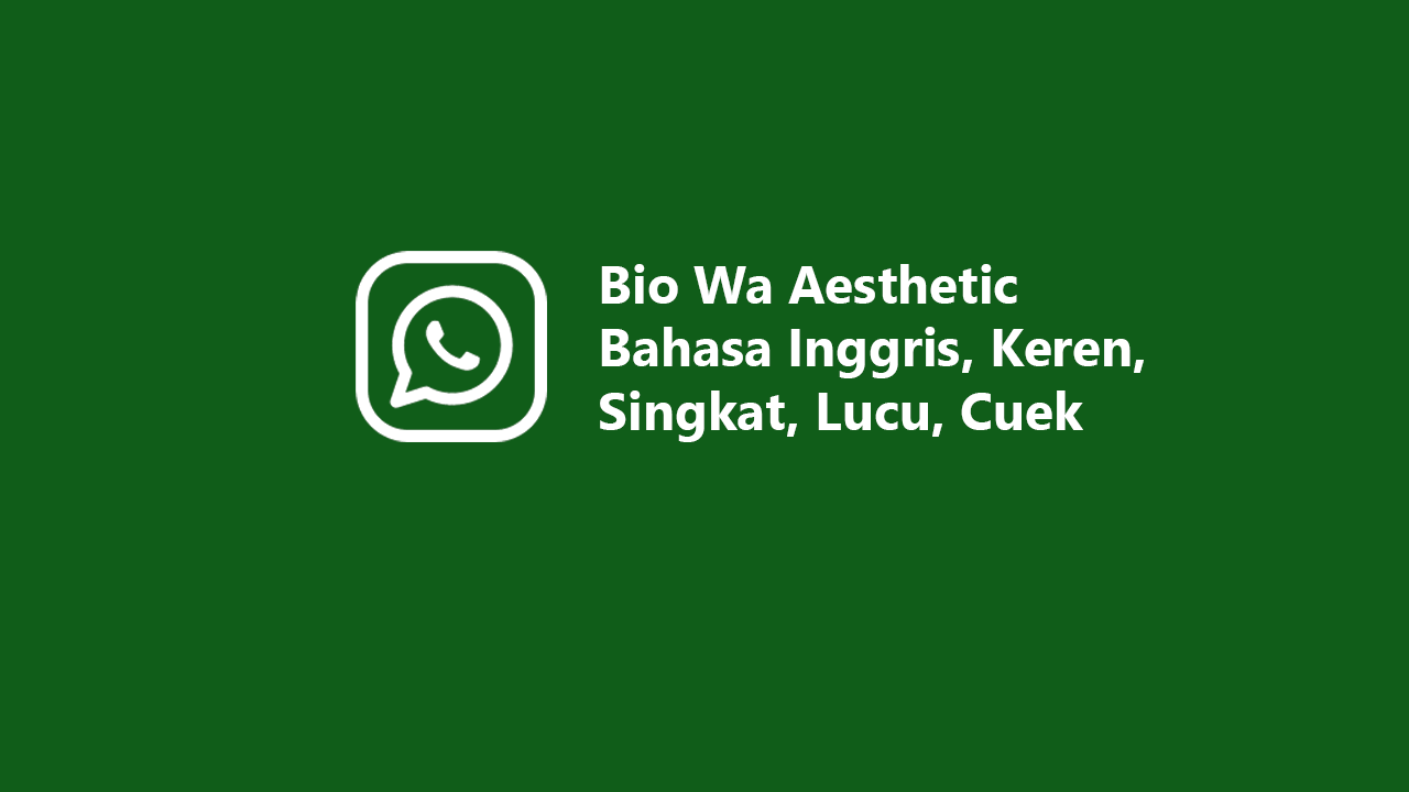 Bio Wa Aesthetic Bahasa Inggris Keren Singkat Lucu Cuek