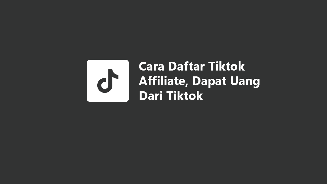 Cara Daftar Tiktok Affiliate