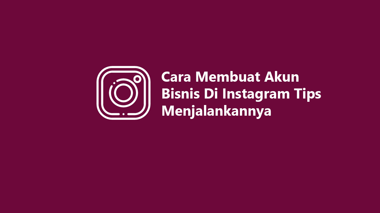 Cara Membuat Akun Bisnis Di Instagram Tips Menjalankannya