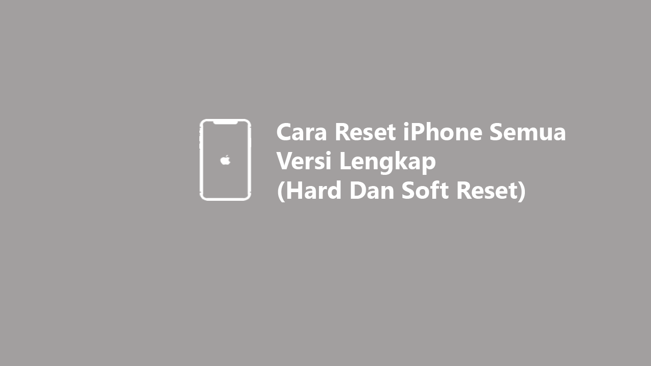 Cara Reset IPhone Semua Versi Lengkap (Hard Dan Soft Reset)