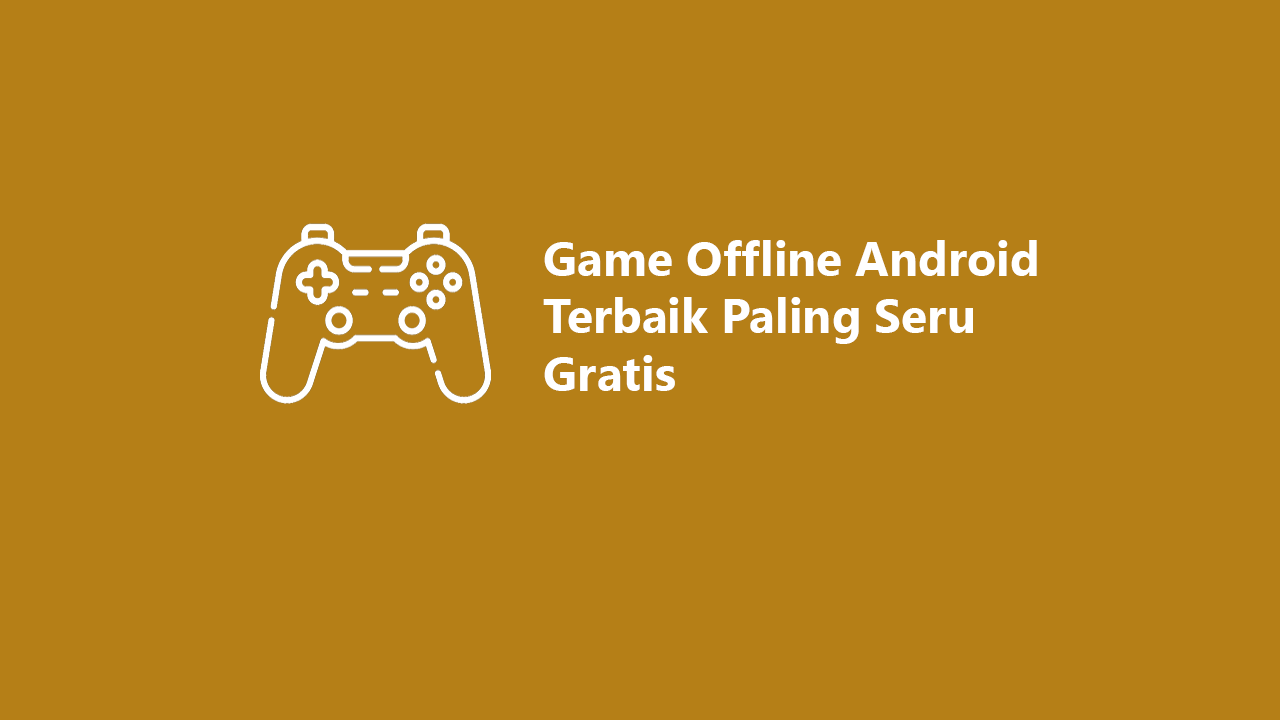 Game Offline Android Terbaik 