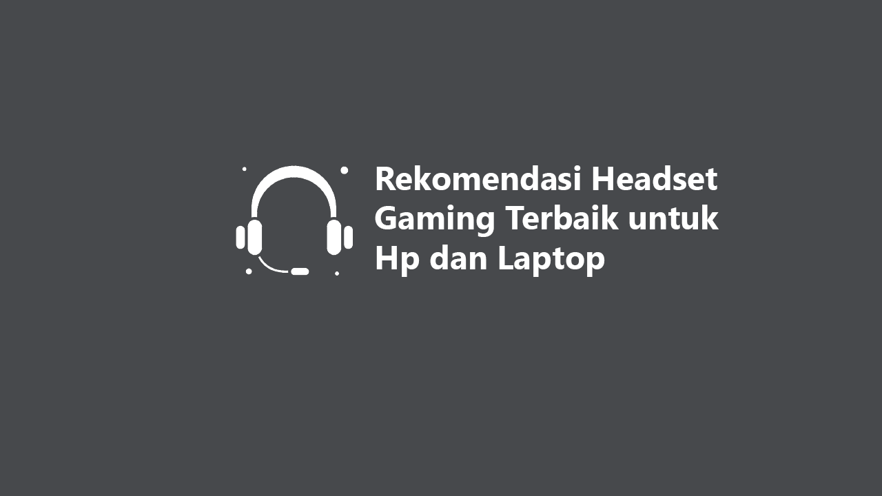 7 Rekomendasi Headset Gaming Terbaik untuk Hp dan Laptop