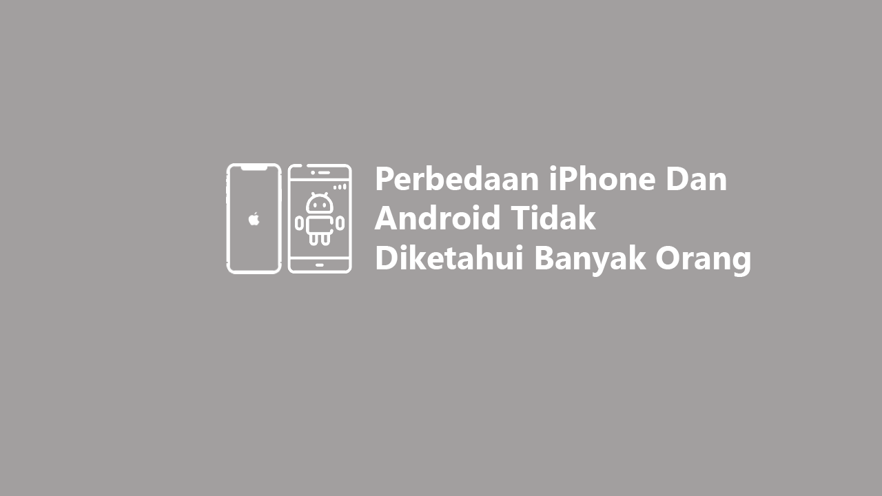 5 Perbedaan IPhone Dan Android Tidak Diketahui Banyak Orang