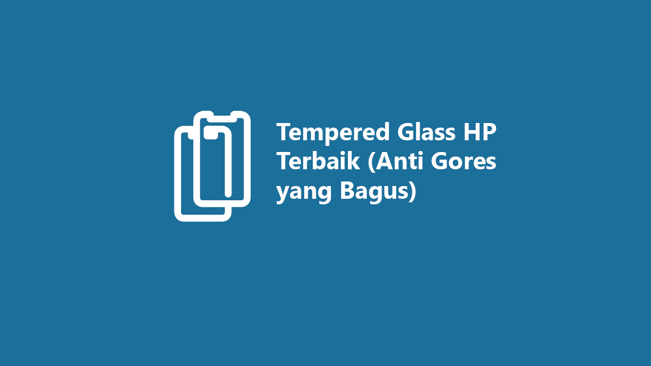 5 Tempered Glass HP Terbaik 2023 (Anti Gores yang Bagus)