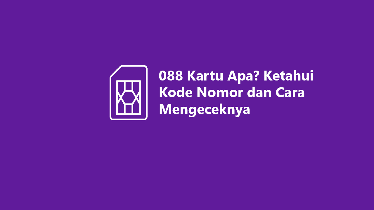 088-kartu-apa-ketahui-kode-nomor-dan-cara-mengeceknya