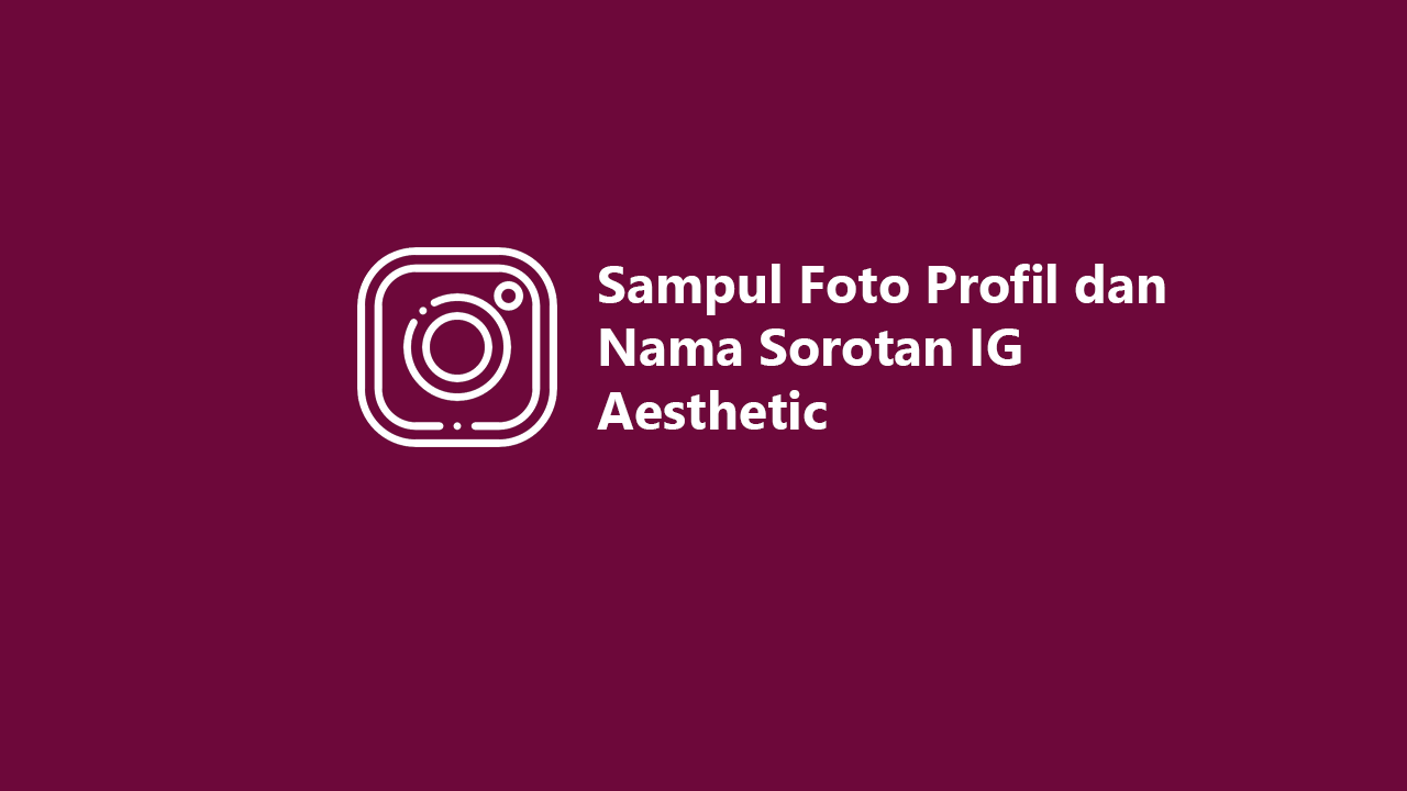 50+ Sampul Foto Profil dan Nama Sorotan IG Aesthetic