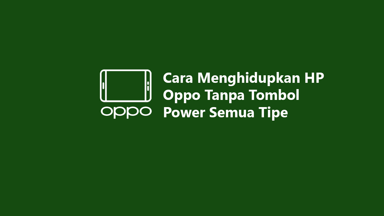 Cara Menghidupkan Hp Oppo Tanpa Tombol Power Semua Tipe