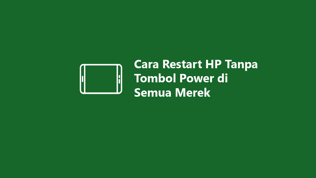 Cara Restart HP Tanpa Tombol Power Di Semua Merek