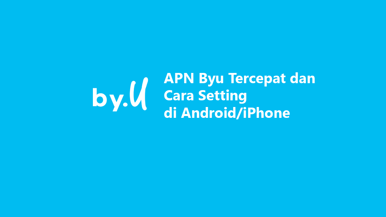 APN Byu Tercepat Dan Cara Setting Di Android/iPhone